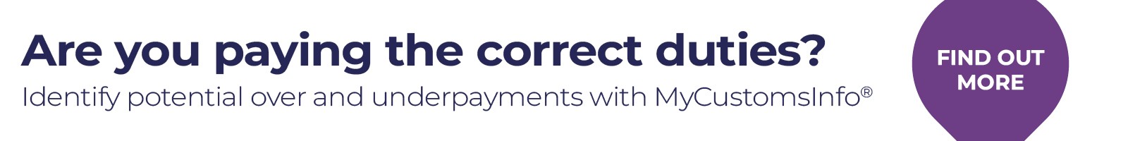 Are you paying the correct duties? Identify potential under and overpayments with MyCustomsInfo